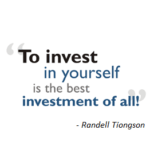 To invest in yourself is the best investment of all! by Randall Tiongson